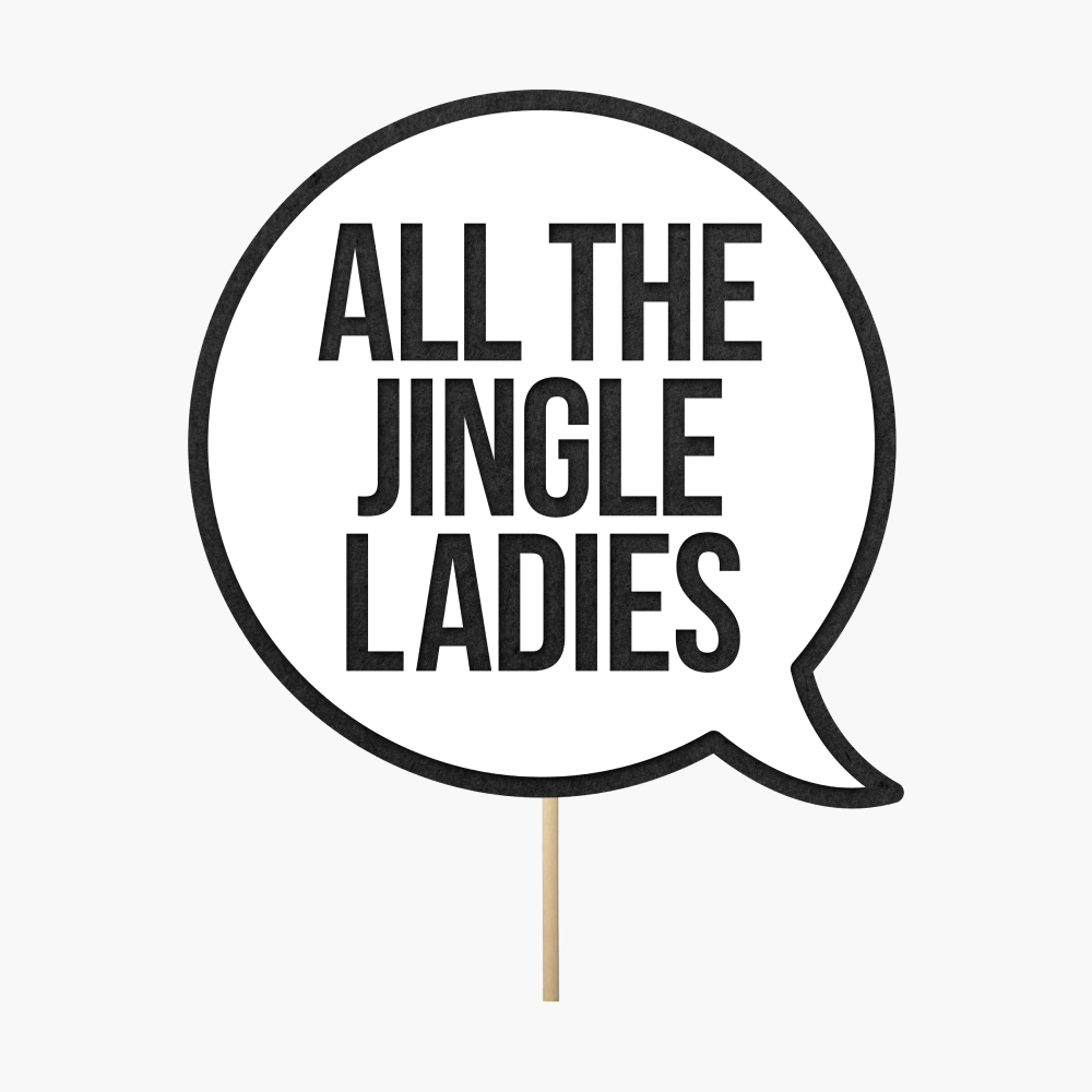 Speech bubble "All the jingle ladies"