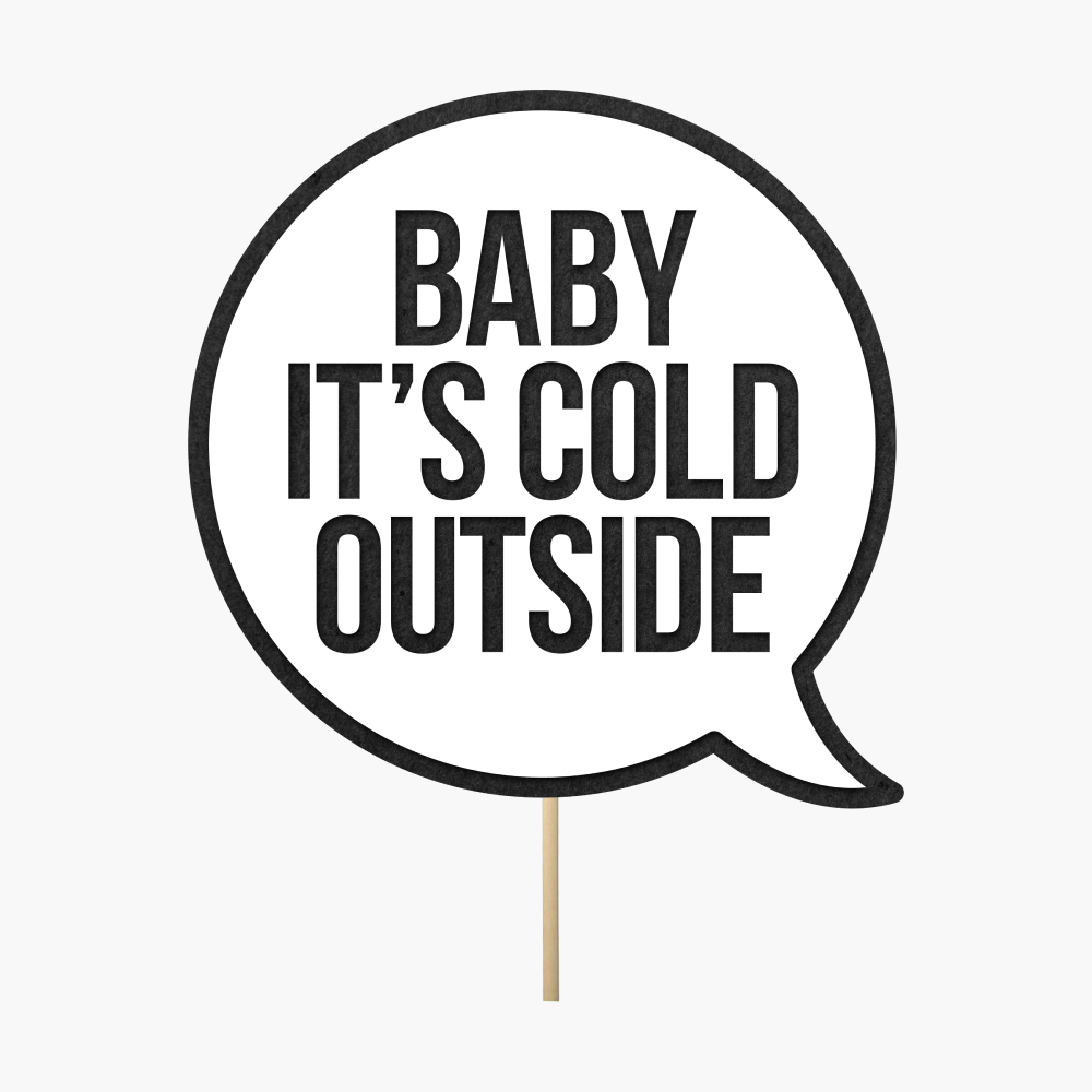 Speech bubble "Baby it's cold outside"