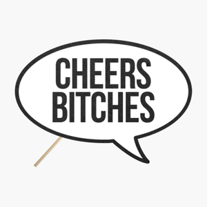 Speech bubble "Cheers bitches"