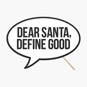 Speech bubble "Dear Santa, define good"