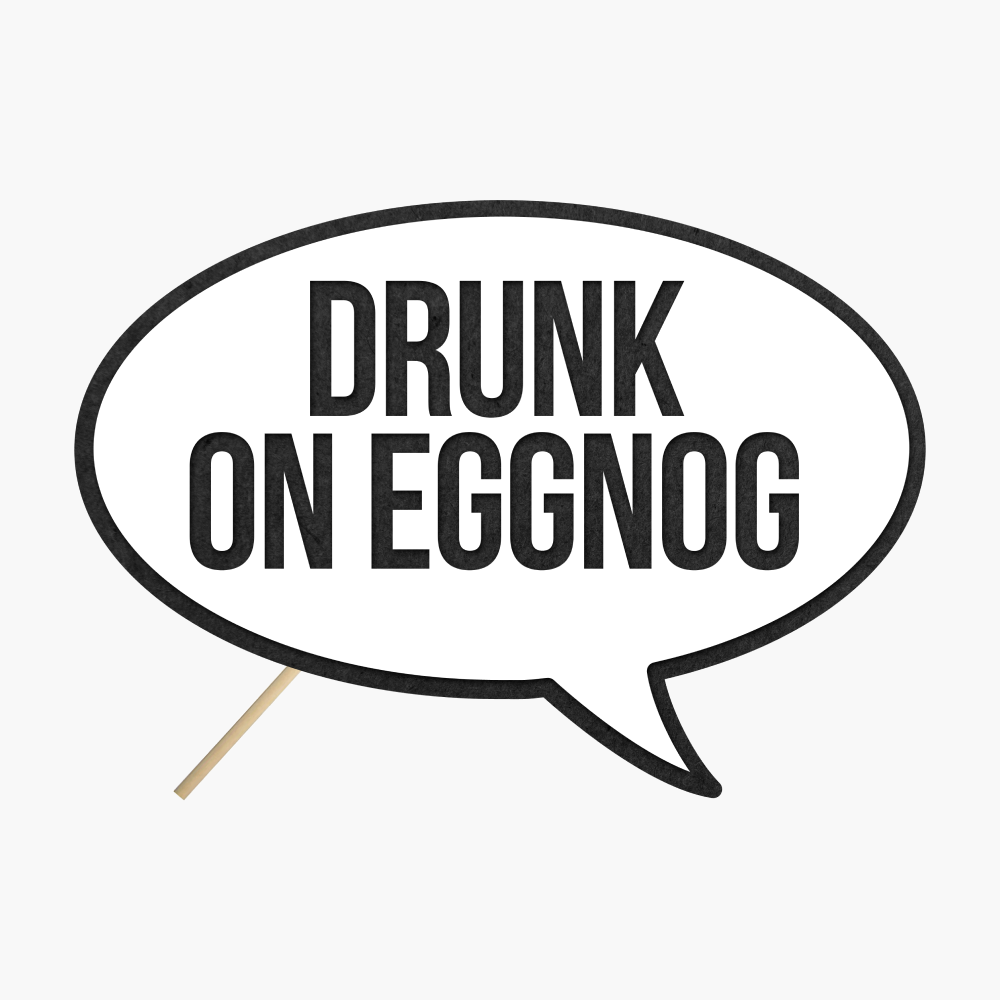 Speech bubble "Drunk on eggnog"