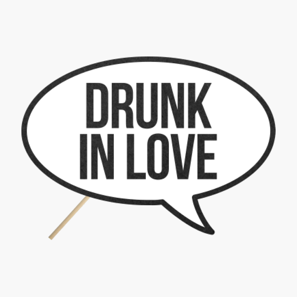 Speech bubble "Drunk in love"