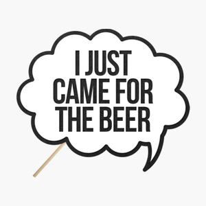 Speech bubble "I just came for the beer"
