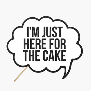 Speech bubble "Im just here for the cake"
