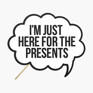 Speech bubble "Im just here for the presents"