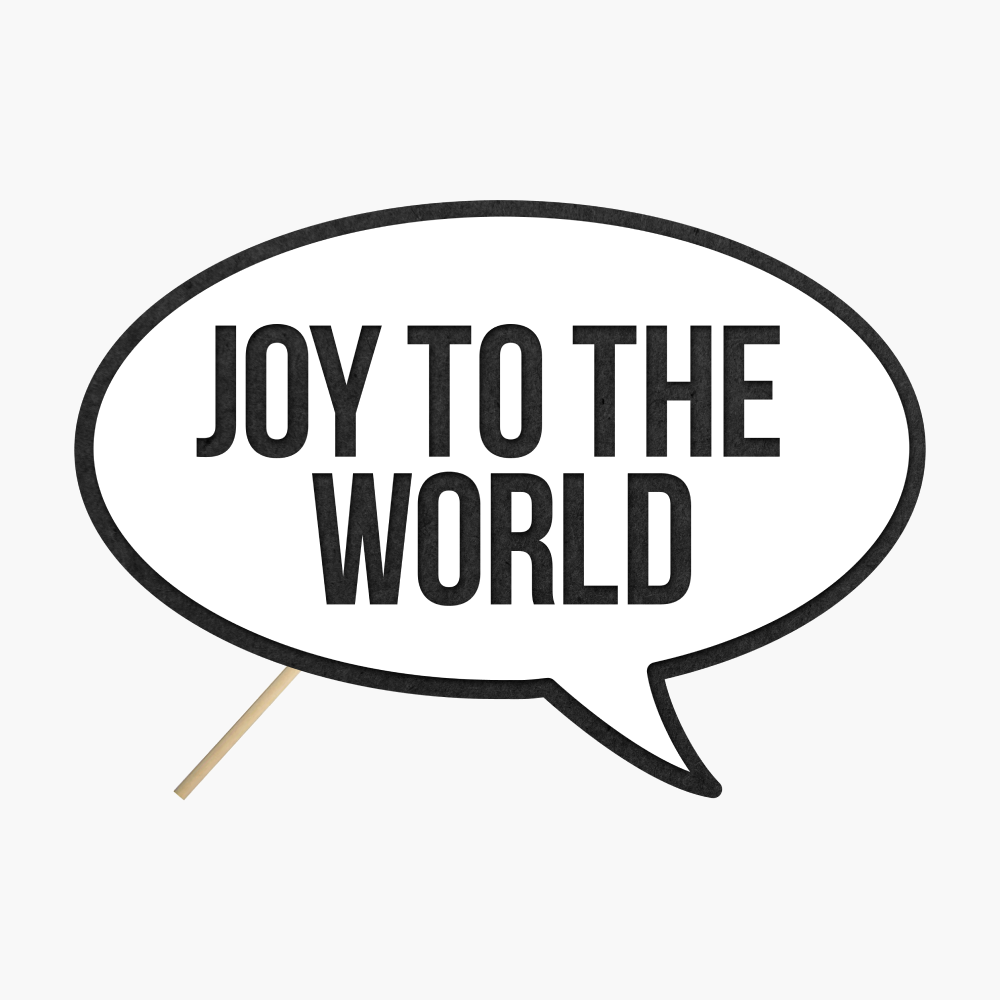 Speech bubble "Joy to the world"
