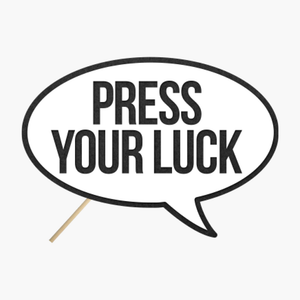 Speech bubble "Press your luck"