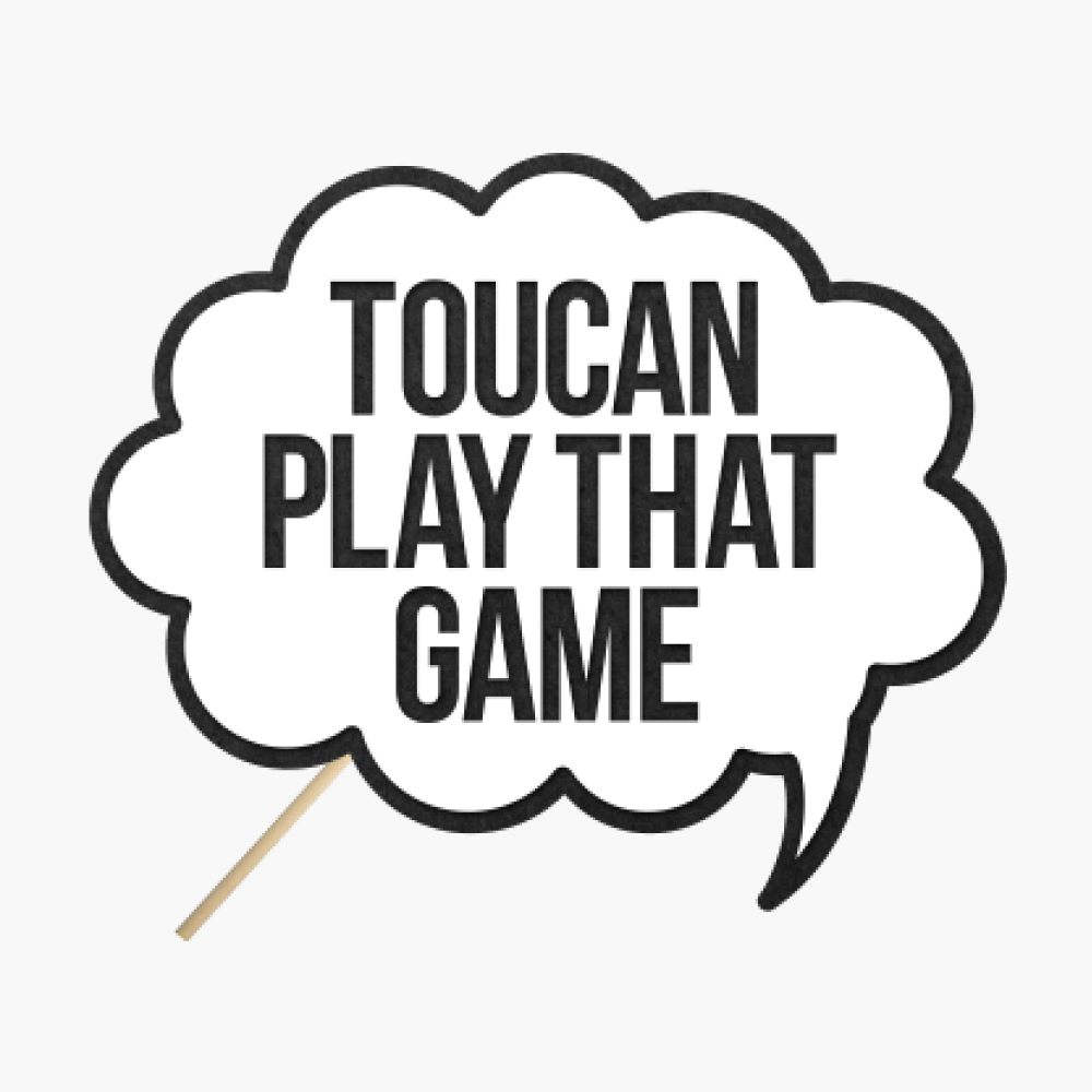 Speech bubble "Toucan play that game"