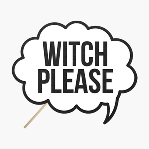 Speech bubble "Witch please"