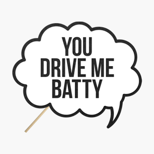 Specch bubble "You drive me batty"